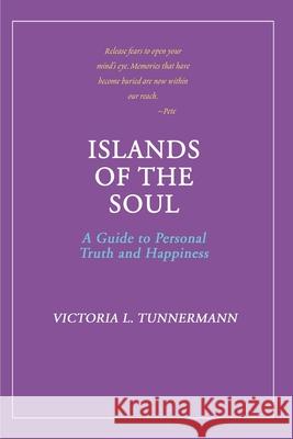 Islands of the Soul: A Guide to Personal Truth and Happiness Tunnermann, Victoria L. 9780595148349 Writers Club Press
