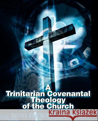 A Trinitarian Covenantal Theology of the Church Soh Guan Chin 9780595148363 iUniversity Press