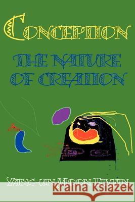 Conception: Nature of Creation Moon, Yang-Un 9780595148424