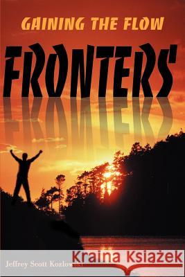 Fronters: Gaining the Flow Kozlowski, Jeffrey Scott 9780595148837 Authors Choice Press