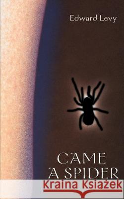 Came a Spider Edward Levy 9780595149223 Authors Choice Press