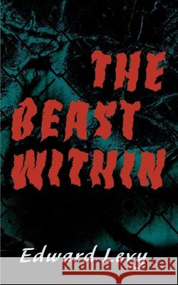 The Beast Within Edward Levy 9780595149230 Authors Choice Press