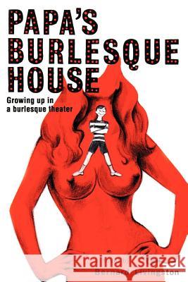 Papa's Burlesque House: Growing Up in a Burlesque Theater Livingston, Bernard 9780595149414 iUniverse