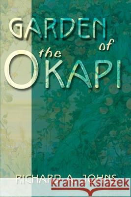 Garden of the Okapi Richard A. Johns 9780595149476 Authors Choice Press