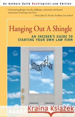 Hanging Out a Shingle : An Insider's Guide to Starting Your Own Law Firm Harry F. Weyher Charles S. Lyon 9780595149681 