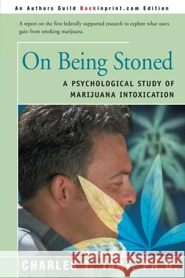 On Being Stoned: A Psychological Study of Marijuana Intoxication Tart, Charles T. 9780595149728 Backinprint.com