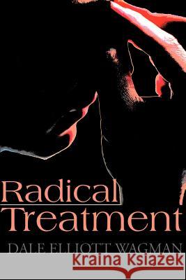 Radical Treatment Dale E. Wagman 9780595149896