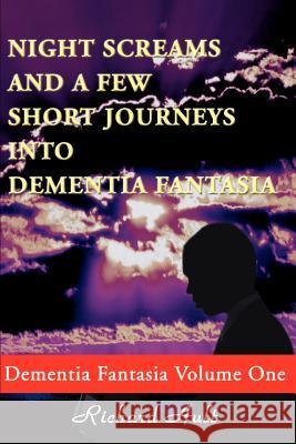 Night Screams and a Few Short Journeys Into Dementia Fantasia Richard D. Ault 9780595150915