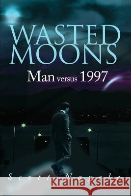 Wasted Moons: Man Versus 1997 Nagele, Scott 9780595151288 Writer's Showcase Press