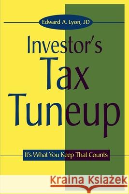 The Investors Tax Tuneup: It's What You Keep That Counts Lyon, Edward a. 9780595151936 Authors Choice Press