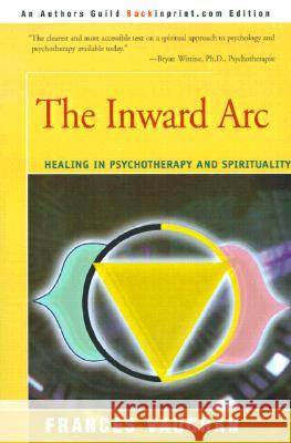 The Inward Arc : Healing in Psychotherapy and Spirituality Frances Vaughan Charles T. Tart 9780595151998 Backinprint.com