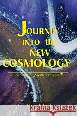 Journey Into the New Cosmology: A Scientific and Mystical Exploration Judd, David P. 9780595152186 Authors Choice Press