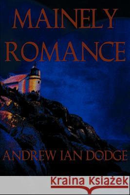 Mainely Romance Andrew Ian Dodge 9780595152551 Authors Choice Press