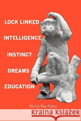 Lock Linked Intelligence-Instinct-Dreams-Education Norris Ray Peery 9780595152575 Writer's Showcase Press