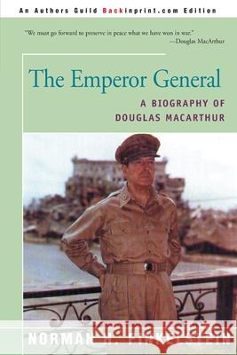 The Emperor General: A Biography of Douglas MacArthur Norman H Finkelstein 9780595152803 iUniverse