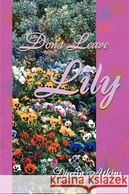 Don't Leave Lily Darrin Atkins 9780595153558 Writers Club Press