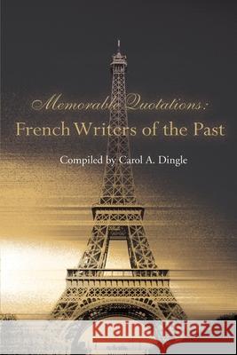 French Writers of the Past Carol A. Dingle 9780595153701 Writers Club Press