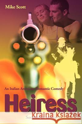 Heiress: An Italian American Romantic Comedy Scott, Mike 9780595154401