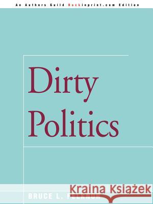Dirty Politics Bruce L. Felknor 9780595154968 0