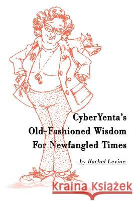 Cyberyenta's Old-Fashioned Wisdom for Newfangled Times Rachel Levine 9780595155231 Writers Club Press