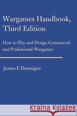 Wargames Handbook: How to Play and Design Commercial and Professional Wargames Dunnigan, James F. 9780595155460 Writers Club Press