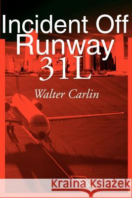 Incident Off Runway 31L Walter Carlin 9780595156603 Writers Club Press