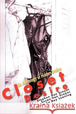 Closet Desire: An Anthology of Hidden Erotica Van Scoyoc, Stephen 9780595156825 Authors Choice Press
