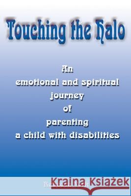 Touching the Halo: An Emotional and Spiritual Journey of Parenting a Child with Disabilities York, Rebecca 9780595157044 Writer's Showcase Press