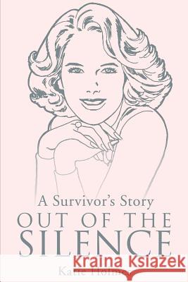 A Survivor's Story Out of the Silence Katie Holmes 9780595157501