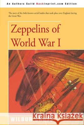 Zeppelins of World War I Wilbur Cross 9780595157730 Backinprint.com
