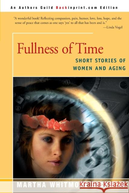 Fullness of Time: Short Stories of Women and Aging Hickman, Martha Whitmore 9780595157921