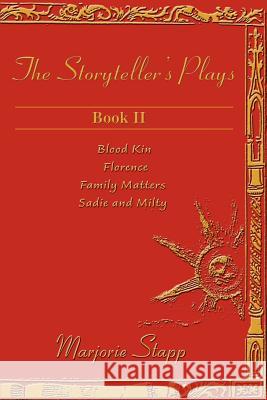 The Storyteller's Plays, Book II: Blood Kin/Florence/Family Matters/Sadie and Milty Stapp, Marjorie 9780595158096