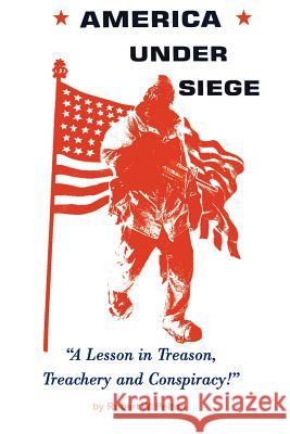 America Under Siege: A Lesson in Treason, Treachery and Conspiracy! Pelton, Robert W. 9780595158416 Authors Choice Press