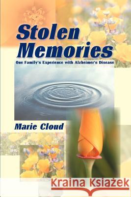 Stolen Memories: One Family's Experience with Alzheimer's Disease Cloud, Marie 9780595158492 Writers Club Press