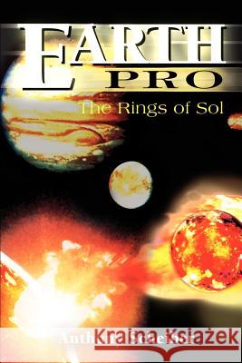 Earth Pro: The Rings of Sol Scheiber, Anthony 9780595158898