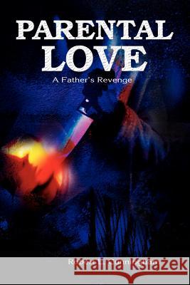 Parental Love: A Father's Revenge Cunningham, Robert L. 9780595159017 Writer's Showcase Press