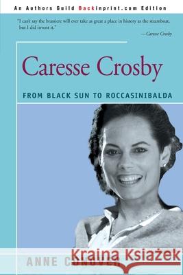 Caresse Crosby: From Black Sun to Roccasinibalda Ms Anne Conover, William F Claire 9780595159284