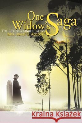 One Widow's Saga: The Life of a Single Parent Adcock, Jewel C. 9780595159642 Writers Club Press