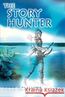 The Story Hunter Pete Schulte 9780595160457