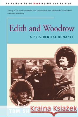Edith & Woodrow: A Presidential Romance Shachtman, Tom 9780595160648 Backinprint.com