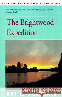The Brightwood Expedition Kay L. McDonald 9780595160990 Backinprint.com