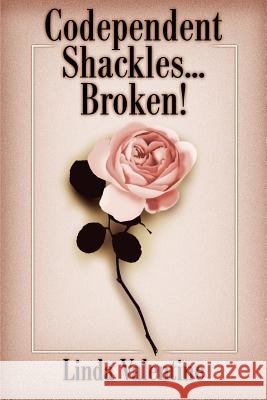 Codependent Shackles...Broken! Linda Valentine 9780595161096