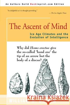The Ascent of Mind: Ice Age Climates and the Evolution of Intelligence Calvin, William H. 9780595161140 Backinprint.com