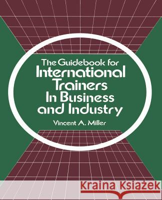 The Guidebook for International Trainers in Business and Industry Vincent A. Miller 9780595161768 Authors Choice Press