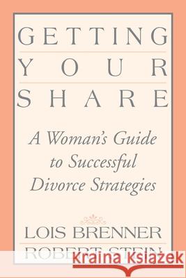 Getting Your Share: A Woman's Guide to Successful Divorce Strategies Brenner, Lois 9780595162802 Authors Choice Press