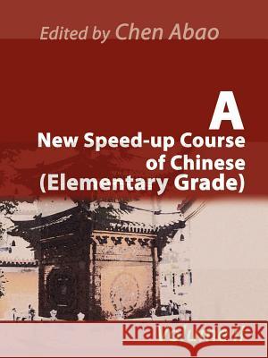 A New Speed-Up Course of Chinese (Elementary Grade): Volume II Abao, Chen 9780595163144 iUniverse