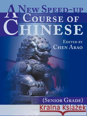 A New Speed-Up Course of Chinese (Senior Grade): Volume I Abao, Chen 9780595163168 iUniverse