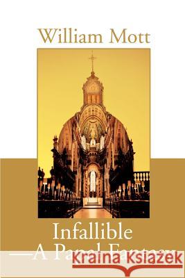 Infallible-A Papal Fantasy William Mott 9780595163380 Writer's Showcase Press