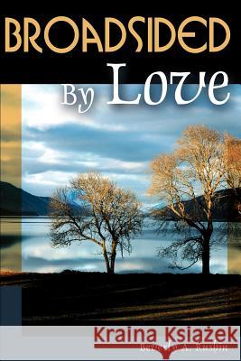 Broadsided by Love Beverly A. Rushin 9780595163427 Writers Club Press