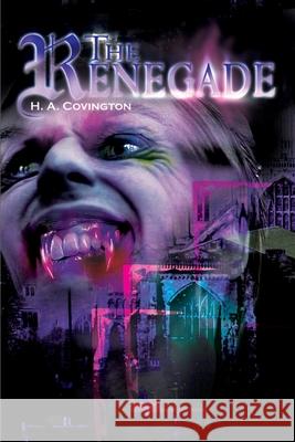 The Renegade H. A. Covington 9780595163434 Writers Club Press